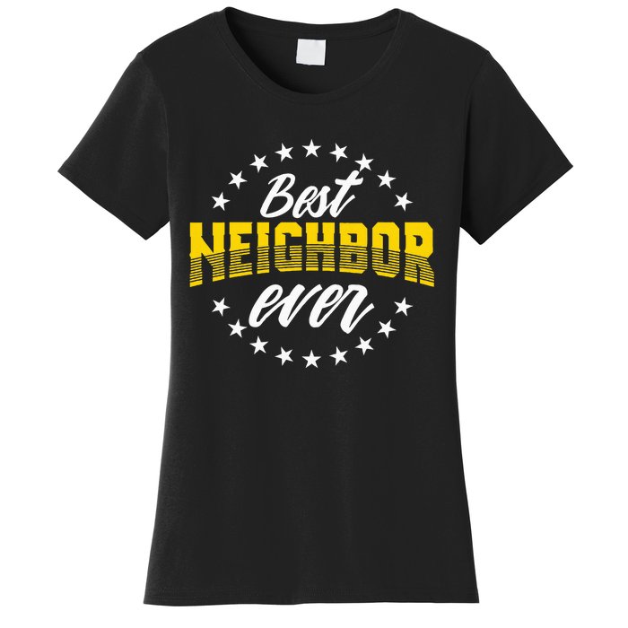 Best Neighbor Ever Gift For Friends Next Door Women's T-Shirt