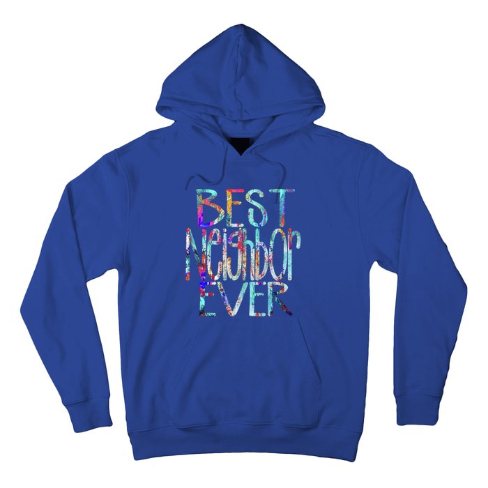 Best Neighbor Ever Colorful Neighbors Gift Hoodie