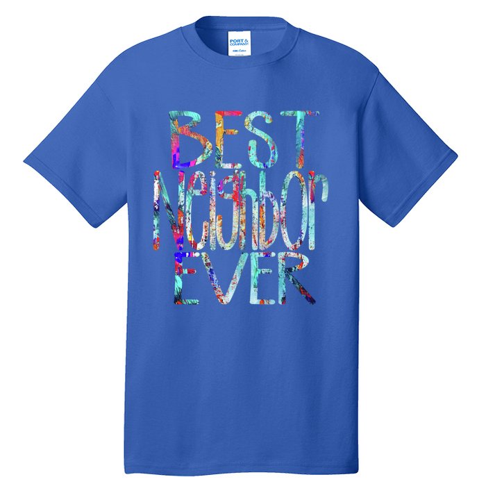 Best Neighbor Ever Colorful Neighbors Gift Tall T-Shirt