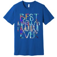 Best Neighbor Ever Colorful Neighbors Gift Premium T-Shirt