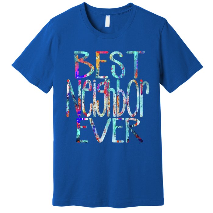 Best Neighbor Ever Colorful Neighbors Gift Premium T-Shirt