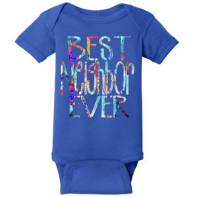 Best Neighbor Ever Colorful Neighbors Gift Baby Bodysuit