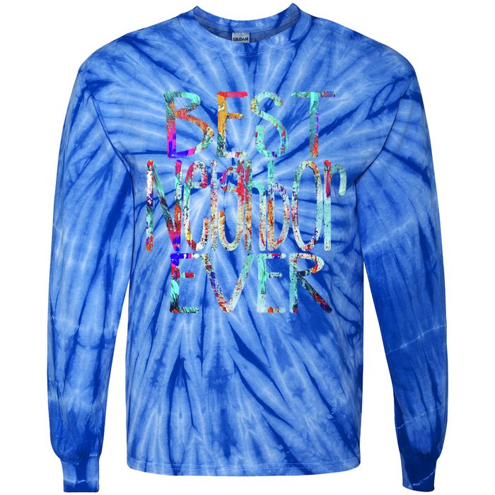 Best Neighbor Ever Colorful Neighbors Gift Tie-Dye Long Sleeve Shirt