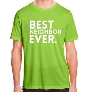 Best Neighbor Ever Funny Proud Neighborhood Best Friends Adult ChromaSoft Performance T-Shirt