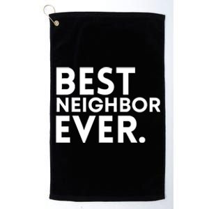 Best Neighbor Ever Funny Proud Neighborhood Best Friends Platinum Collection Golf Towel