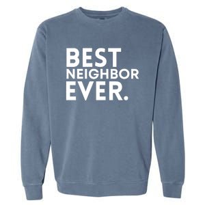 Best Neighbor Ever Funny Proud Neighborhood Best Friends Garment-Dyed Sweatshirt