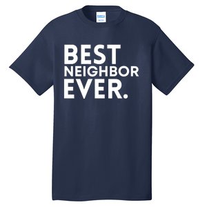 Best Neighbor Ever Funny Proud Neighborhood Best Friends Tall T-Shirt