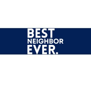 Best Neighbor Ever Funny Proud Neighborhood Best Friends Bumper Sticker