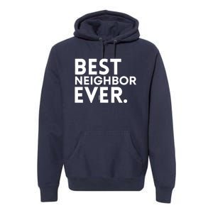 Best Neighbor Ever Funny Proud Neighborhood Best Friends Premium Hoodie