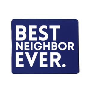 Best Neighbor Ever Funny Proud Neighborhood Best Friends Mousepad