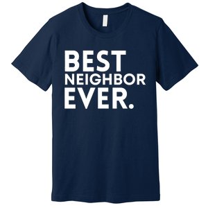 Best Neighbor Ever Funny Proud Neighborhood Best Friends Premium T-Shirt