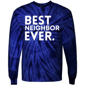 Best Neighbor Ever Funny Proud Neighborhood Best Friends Tie-Dye Long Sleeve Shirt