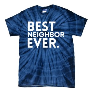 Best Neighbor Ever Funny Proud Neighborhood Best Friends Tie-Dye T-Shirt