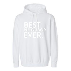 Best Neighbor Ever Funny Proud Neighborhood Best Friends Garment-Dyed Fleece Hoodie