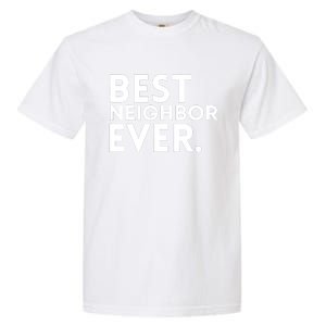 Best Neighbor Ever Funny Proud Neighborhood Best Friends Garment-Dyed Heavyweight T-Shirt