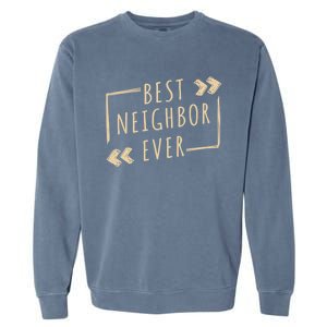 Best Neighbor Ever Design Welcome Neighbor Gift Garment-Dyed Sweatshirt