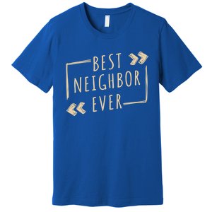 Best Neighbor Ever Design Welcome Neighbor Gift Premium T-Shirt