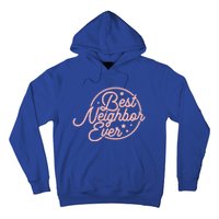 Best Neighbor Ever For A Friend In The Neighborhood Gift Great Gift Hoodie