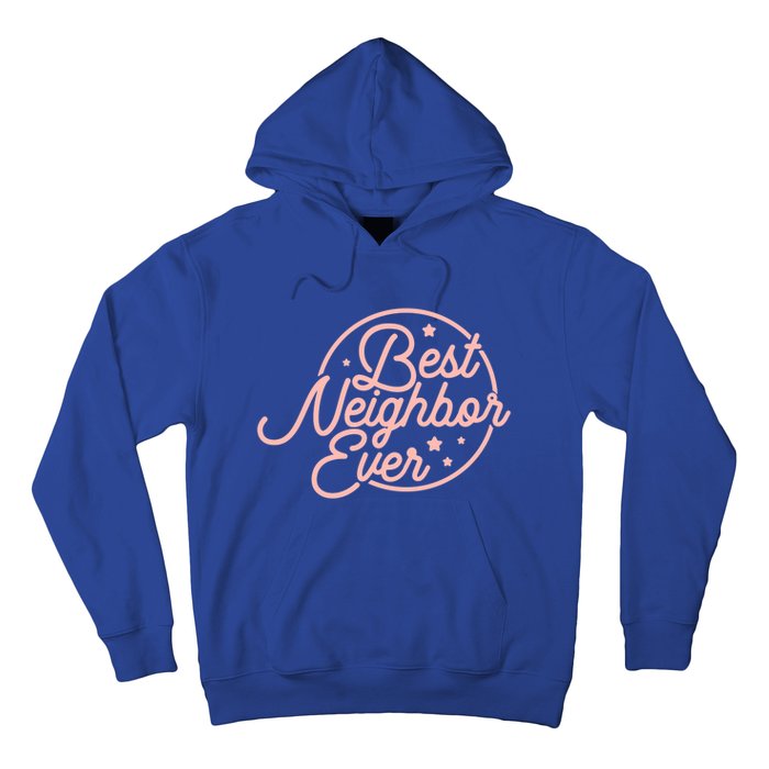 Best Neighbor Ever For A Friend In The Neighborhood Gift Great Gift Hoodie