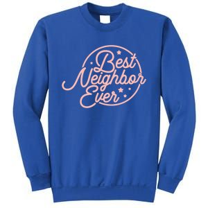 Best Neighbor Ever For A Friend In The Neighborhood Gift Great Gift Sweatshirt