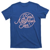 Best Neighbor Ever For A Friend In The Neighborhood Gift Great Gift T-Shirt