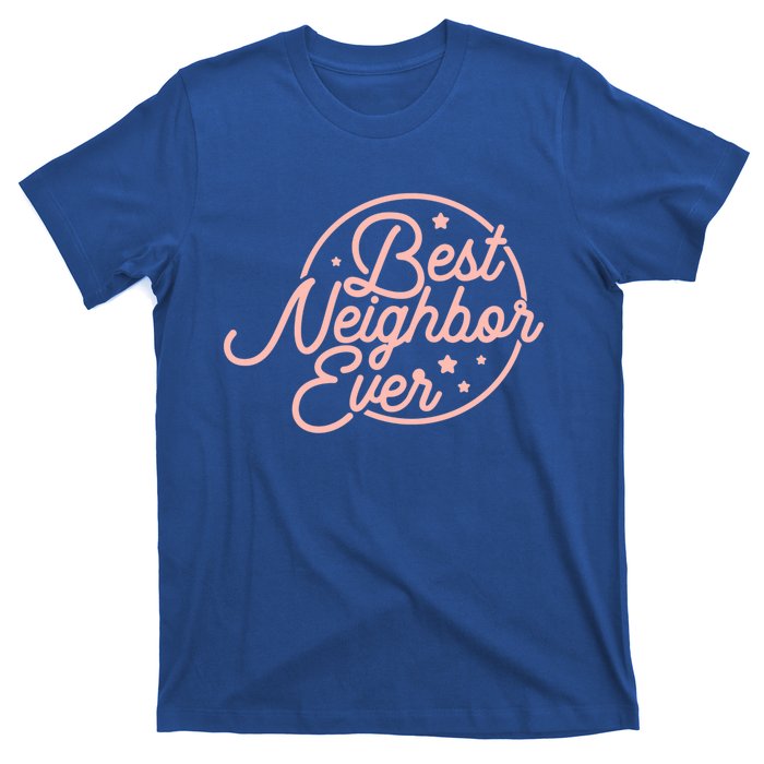 Best Neighbor Ever For A Friend In The Neighborhood Gift Great Gift T-Shirt