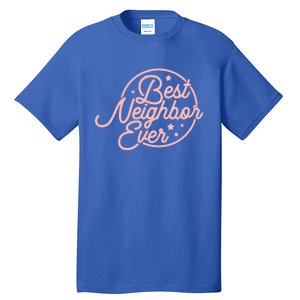 Best Neighbor Ever For A Friend In The Neighborhood Gift Great Gift Tall T-Shirt