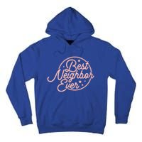 Best Neighbor Ever For A Friend In The Neighborhood Gift Great Gift Tall Hoodie