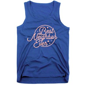 Best Neighbor Ever For A Friend In The Neighborhood Gift Great Gift Tank Top