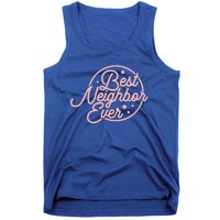 Best Neighbor Ever For A Friend In The Neighborhood Gift Great Gift Tank Top