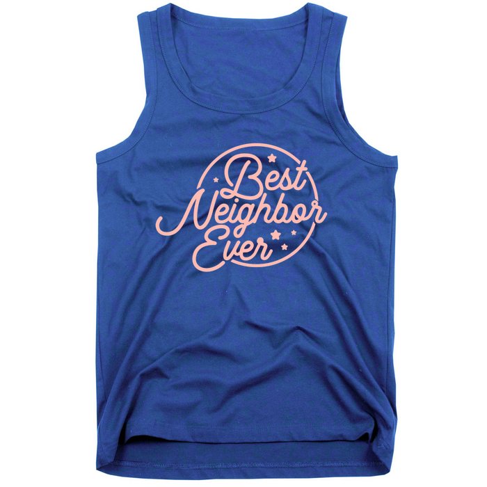 Best Neighbor Ever For A Friend In The Neighborhood Gift Great Gift Tank Top