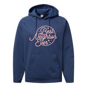 Best Neighbor Ever For A Friend In The Neighborhood Gift Great Gift Performance Fleece Hoodie