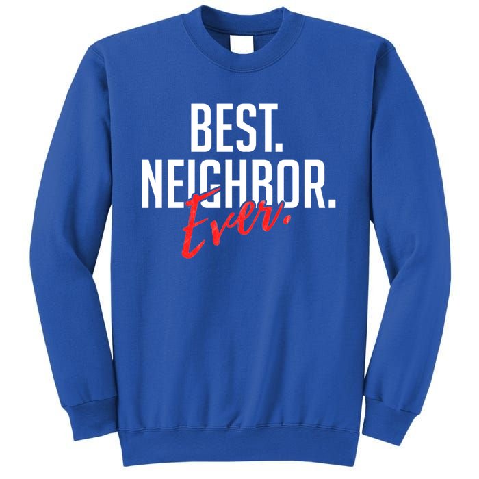 Best Neighbor Ever For A Friend In The Neighborhood Great Gift Sweatshirt