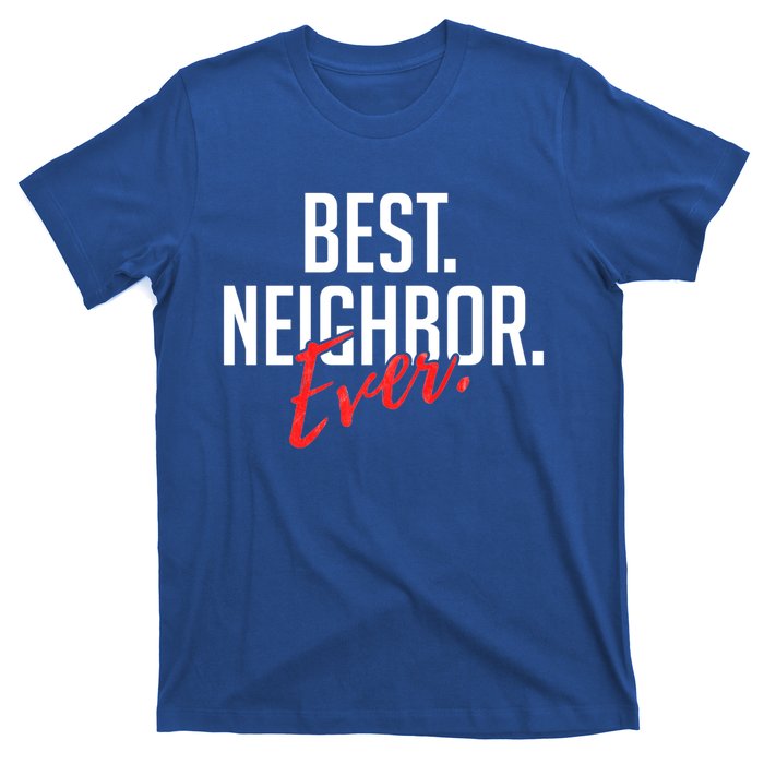 Best Neighbor Ever For A Friend In The Neighborhood Great Gift T-Shirt