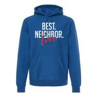 Best Neighbor Ever For A Friend In The Neighborhood Great Gift Premium Hoodie