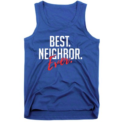 Best Neighbor Ever For A Friend In The Neighborhood Great Gift Tank Top