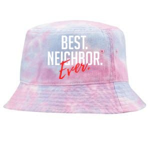 Best Neighbor Ever For A Friend In The Neighborhood Great Gift Tie-Dyed Bucket Hat