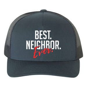 Best Neighbor Ever For A Friend In The Neighborhood Great Gift Yupoong Adult 5-Panel Trucker Hat