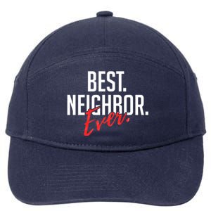 Best Neighbor Ever For A Friend In The Neighborhood Great Gift 7-Panel Snapback Hat