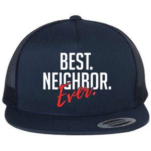 Best Neighbor Ever For A Friend In The Neighborhood Great Gift Flat Bill Trucker Hat