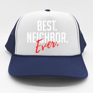 Best Neighbor Ever For A Friend In The Neighborhood Great Gift Trucker Hat