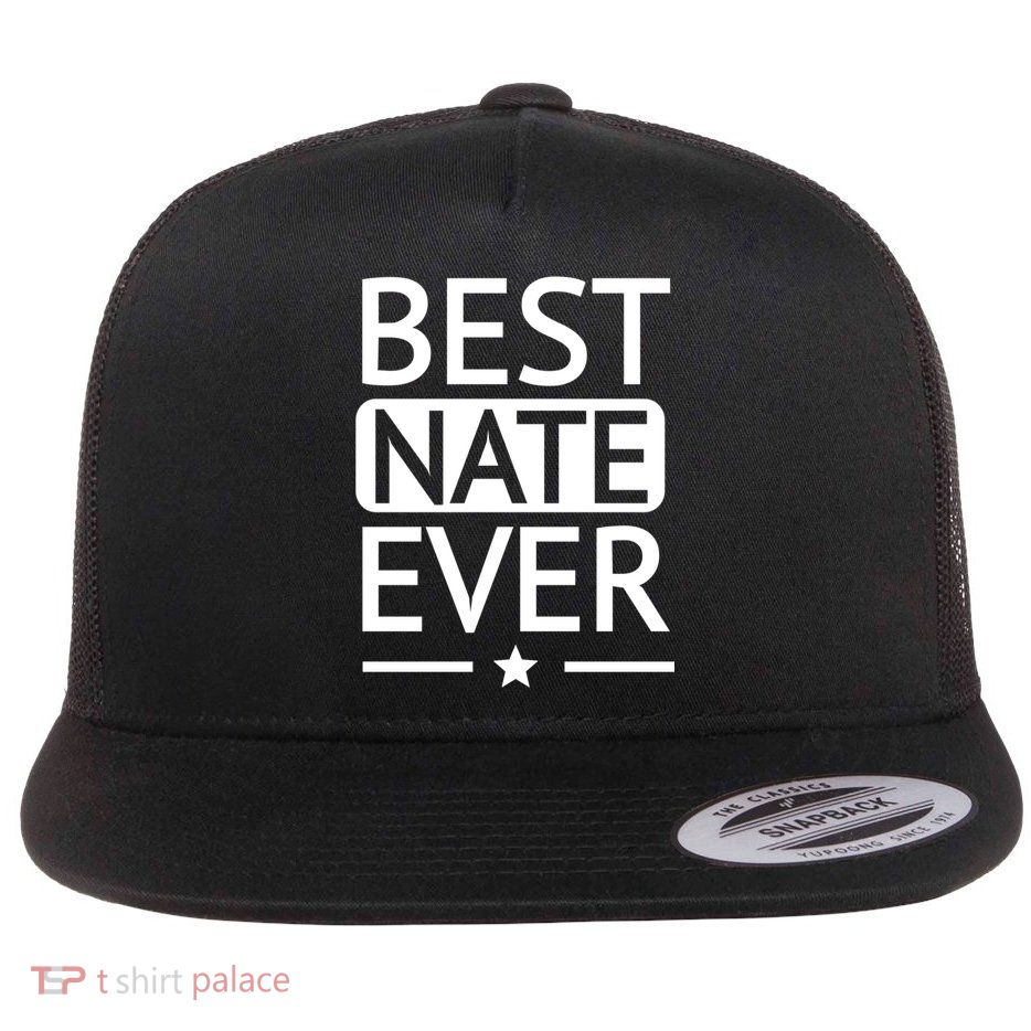 Best Nate Ever Shirt Funny Personalized Name Gift Flat Bill Trucker Hat