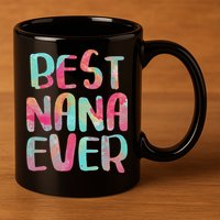 Best Nana Ever Funny Mother's Day 11oz C Handle Ceramic Mug