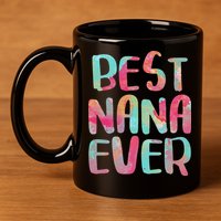 Best Nana Ever Funny Mother's Day 11oz C Handle Ceramic Mug