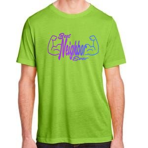 Best Neighbor Ever Funny Neighbors Cool Gift Adult ChromaSoft Performance T-Shirt