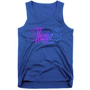 Best Neighbor Ever Funny Neighbors Cool Gift Tank Top