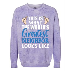 Best Neighbor Ever Greatest Local World's Greatest Neighbor Cute Gift Colorblast Crewneck Sweatshirt