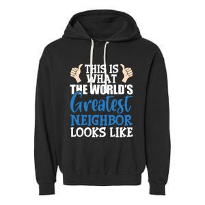 Best Neighbor Ever Greatest Local World's Greatest Neighbor Cute Gift Garment-Dyed Fleece Hoodie