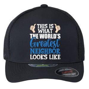 Best Neighbor Ever Greatest Local World's Greatest Neighbor Cute Gift Flexfit Unipanel Trucker Cap