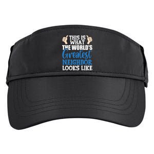 Best Neighbor Ever Greatest Local World's Greatest Neighbor Cute Gift Adult Drive Performance Visor